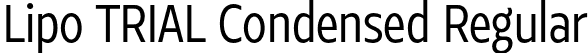 Lipo TRIAL Condensed Regular font | LipoTRIAL-CondensedRegular.otf