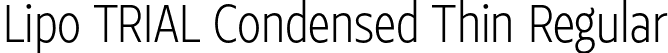 Lipo TRIAL Condensed Thin Regular font | LipoTRIAL-CondensedThin.otf