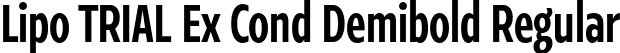 Lipo TRIAL Ex Cond Demibold Regular font | LipoTRIAL-ExtraCondensedDemibold.otf