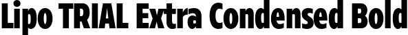 Lipo TRIAL Extra Condensed Bold font | LipoTRIAL-ExtraCondensedBold.otf