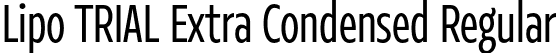 Lipo TRIAL Extra Condensed Regular font | LipoTRIAL-ExtraCondensedRegular.otf