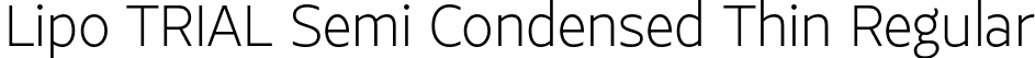 Lipo TRIAL Semi Condensed Thin Regular font | LipoTRIAL-SemiCondensedThin.otf
