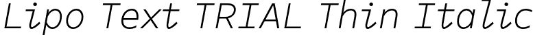 Lipo Text TRIAL Thin Italic font | LipoTextTRIAL-ThinItalic.otf