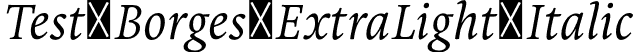 Test_Borges ExtraLight Italic font | Test_Borges-ExtraLightItalic.otf