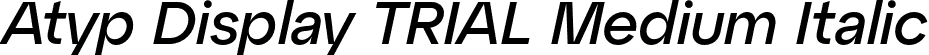 Atyp Display TRIAL Medium Italic font | AtypDisplayTRIAL-MediumItalic.otf