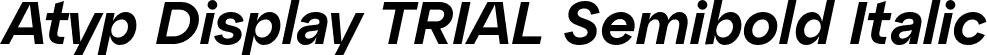 Atyp Display TRIAL Semibold Italic font | AtypDisplayTRIAL-SemiboldItalic.otf
