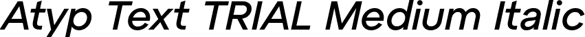 Atyp Text TRIAL Medium Italic font | AtypTextTRIAL-MediumItalic.otf