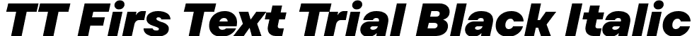 TT Firs Text Trial Black Italic font | TT-Firs-Text-Trial-Black-Italic.ttf
