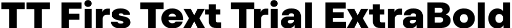 TT Firs Text Trial ExtraBold font | TT-Firs-Text-Trial-ExtraBold.ttf