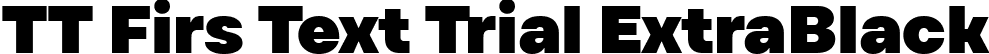 TT Firs Text Trial ExtraBlack font | TT-Firs-Text-Trial-ExtraBlack.ttf