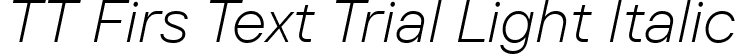TT Firs Text Trial Light Italic font | TT-Firs-Text-Trial-Light-Italic.ttf