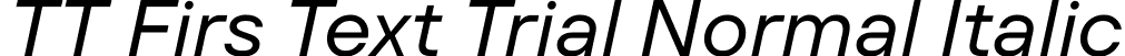 TT Firs Text Trial Normal Italic font | TT-Firs-Text-Trial-Normal-Italic.ttf