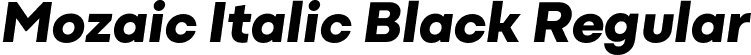 Mozaic Italic Black Regular font | MozaicItalic-Black.otf