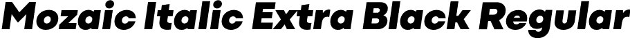 Mozaic Italic Extra Black Regular font | MozaicItalic-ExtraBlack.otf