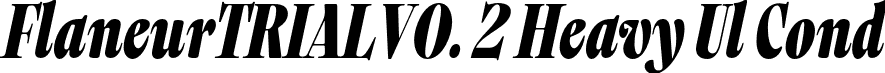 FlaneurTRIALV0. 2 Heavy Ul Cond font | Flaneur_TRIAL_V0.2-HeavyUltraCondensedItalic.otf