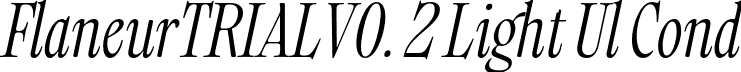 FlaneurTRIALV0. 2 Light Ul Cond font | Flaneur_TRIAL_V0.2-LightUltraCondensedItalic.otf