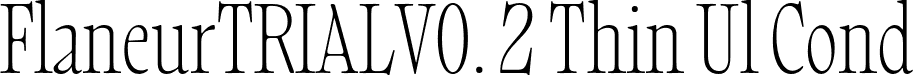 FlaneurTRIALV0. 2 Thin Ul Cond font | Flaneur_TRIAL_V0.2-ThinUltraCondensed.otf