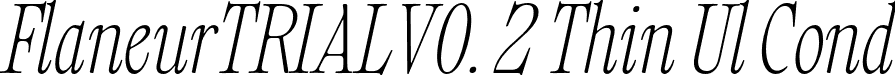 FlaneurTRIALV0. 2 Thin Ul Cond font | Flaneur_TRIAL_V0.2-ThinUltraCondensedItalic.otf