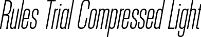 Rules Trial Compressed Light font | RulesTrialCompressed-LightItalic.otf