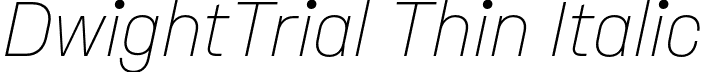 DwightTrial Thin Italic font | Dwight_Trial-ThinItalic.otf