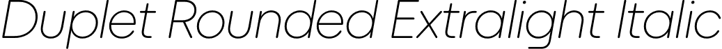 Duplet Rounded Extralight Italic font | DupletRounded-ExtralightItalic.otf