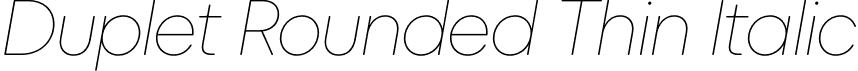 Duplet Rounded Thin Italic font | DupletRounded-ThinItalic.otf
