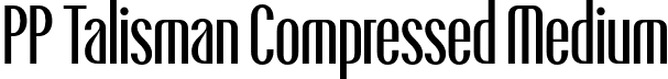 PP Talisman Compressed Medium font | PPTalisman-Compressed-Medium.otf