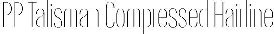 PP Talisman Compressed Hairline font | PPTalisman-Compressed-Hairline.otf