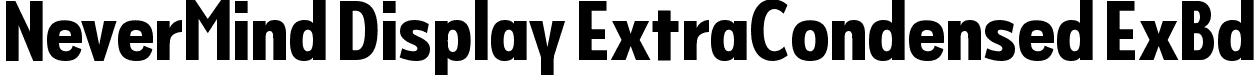 NeverMind Display ExtraCondensed ExBd font | NeverMindDisplayExtraCondensed-Extrabold.ttf