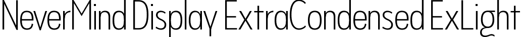 NeverMind Display ExtraCondensed ExLight font | NeverMindDisplayExtraCondensed-ExtraLight.ttf