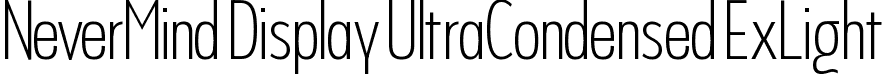 NeverMind Display UltraCondensed ExLight font | NeverMindDisplayUltraCondensed-ExtraLight.ttf