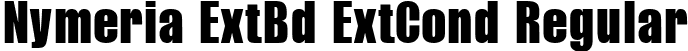 Nymeria ExtBd ExtCond Regular font | Nymeria-ExtraBoldExtraCondensed.ttf