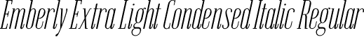 Emberly Extra Light Condensed Italic Regular font | Emberly-ExtraLightCondensedItalic.otf