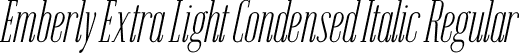 Emberly Extra Light Condensed Italic Regular font | Emberly-ExtraLightCondensedItalic.ttf