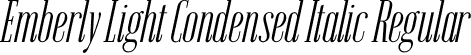 Emberly Light Condensed Italic Regular font | Emberly-LightCondensedItalic.otf