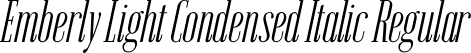 Emberly Light Condensed Italic Regular font | Emberly-LightCondensedItalic.ttf