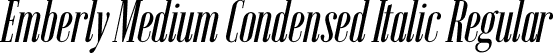 Emberly Medium Condensed Italic Regular font | Emberly-MediumCondensedItalic.otf