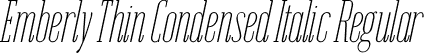 Emberly Thin Condensed Italic Regular font | Emberly-ThinCondensedItalic.ttf