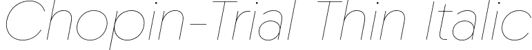 Chopin-Trial Thin Italic font | Chopin-Trial-ThinItalic.otf