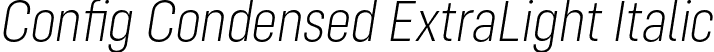 Config Condensed ExtraLight Italic font | ConfigCondensed-ExtraLightItalic.otf