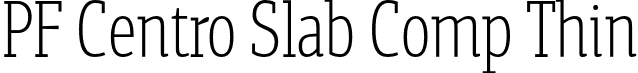 PF Centro Slab Comp Thin font | PFCentroSlabComp-Thin-subset.otf