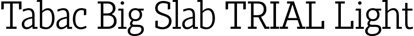 Tabac Big Slab TRIAL Light font | TabacBigSlabTRIAL-Light.otf