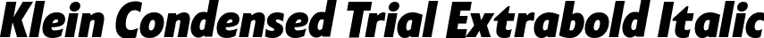 Klein Condensed Trial Extrabold Italic font | Klein-Condensed-ExtraBold-Italic-trial.ttf