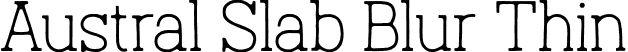 Austral Slab Blur Thin font | Austral-Slab_Blur-Thin.otf