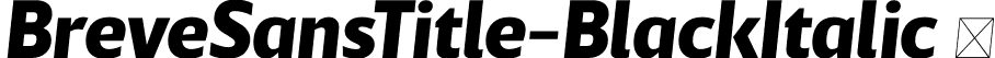 BreveSansTitle-BlackItalic  font | Breve Sans Title Black Italic.otf