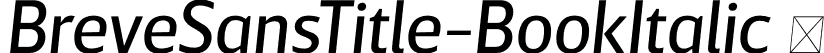 BreveSansTitle-BookItalic  font | Breve Sans Title Book Italic.otf