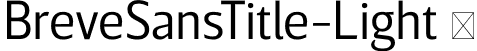 BreveSansTitle-Light  font | Breve Sans Title Light.otf