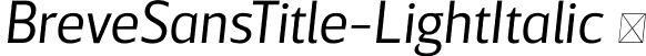 BreveSansTitle-LightItalic  font | Breve Sans Title Light Italic.otf