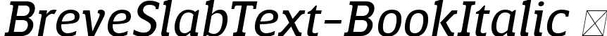 BreveSlabText-BookItalic  font | Breve Slab Text Book Italic.ttf