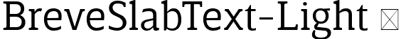 BreveSlabText-Light  font | Breve Slab Text Light.ttf